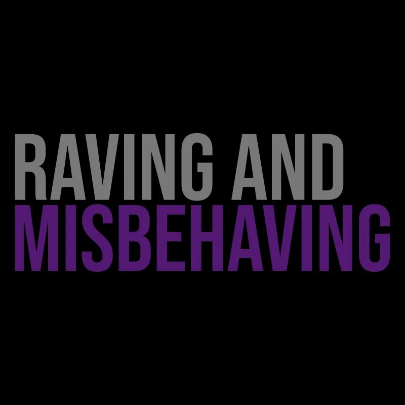 Raving & Misbehaving