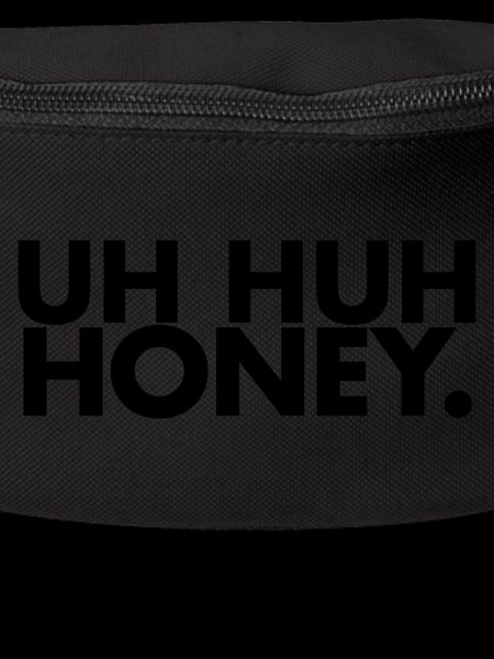 Uh huh honey