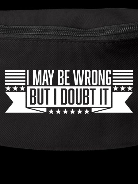 I may be wrong