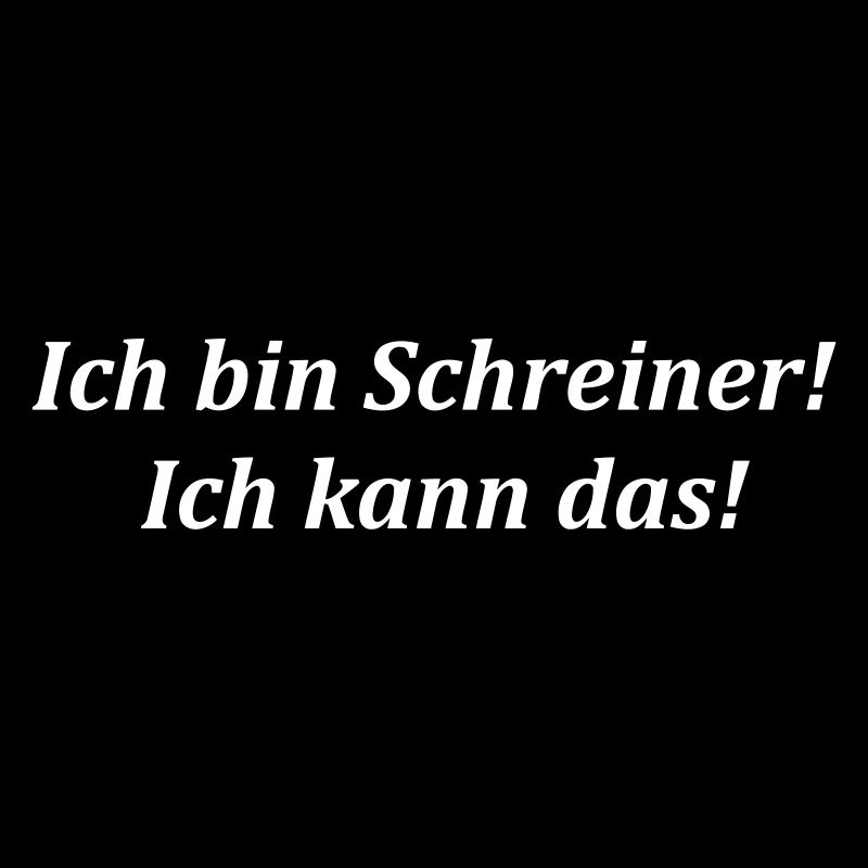 ich bin Schreiner! ich kann das!