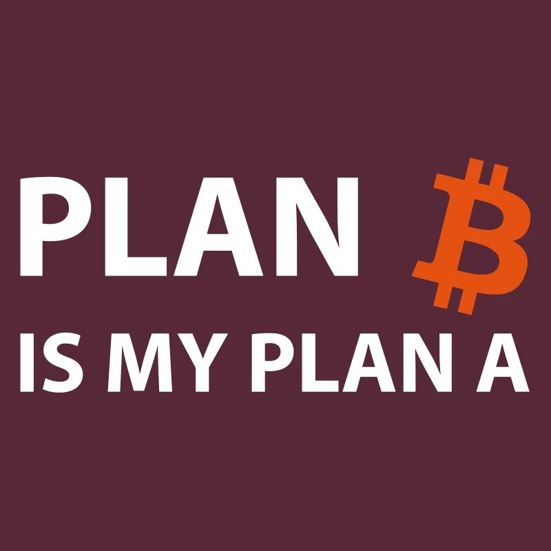Plan Bitcoin My Plan A B Crypto