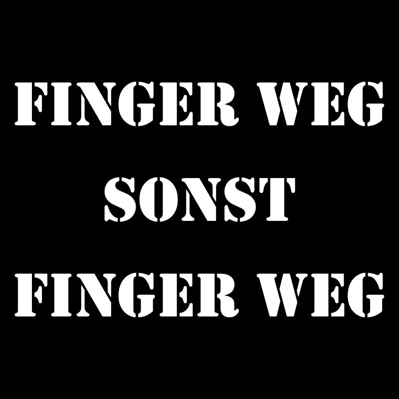 Finger weg sonst Finger weg weiss
