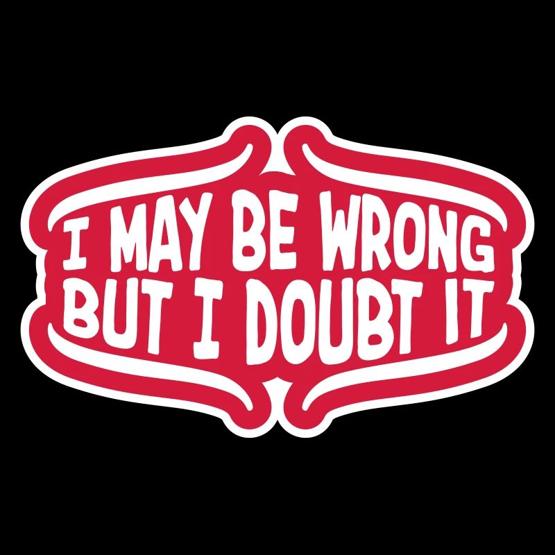 I may be wrong