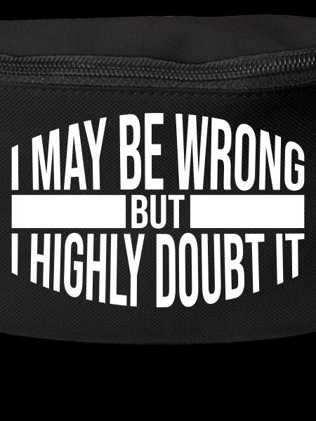 I may be wrong