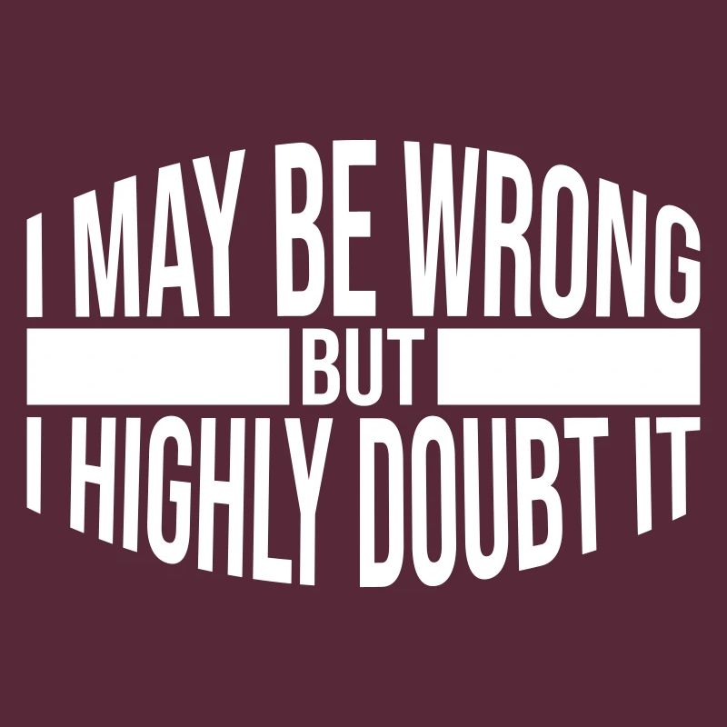 I may be wrong