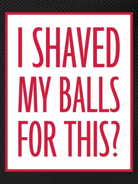 I shaved my balls