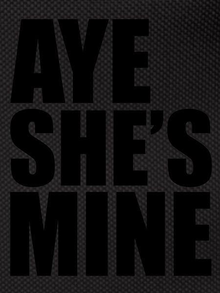 Aye She's Mine
