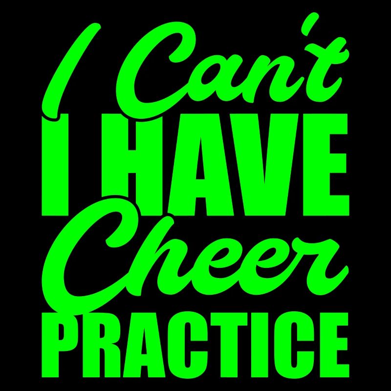 I cant i have cheer practice