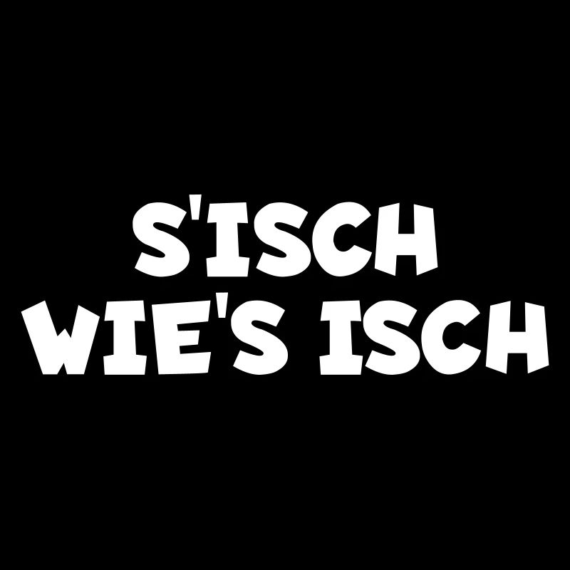 S´isch wie´s isch