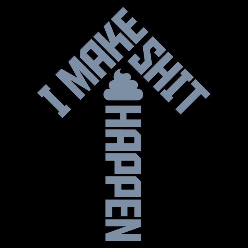 I make shit happen