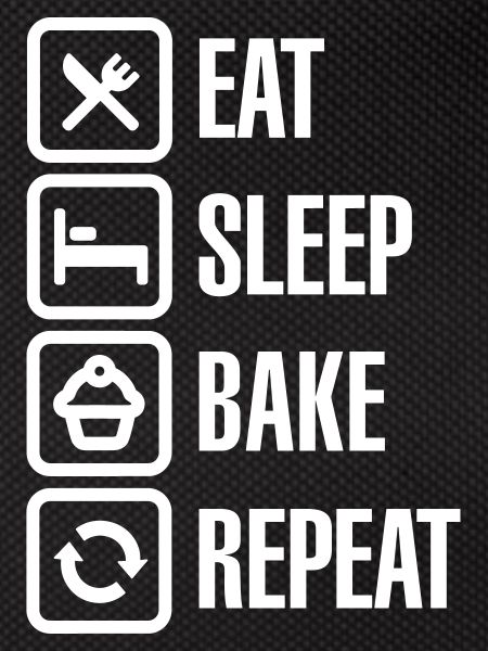 Eat Sleep Bake Repeat
