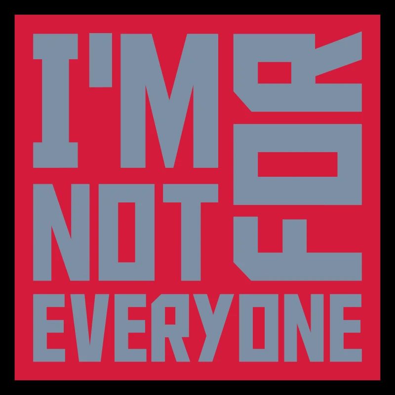 Im not for everyone