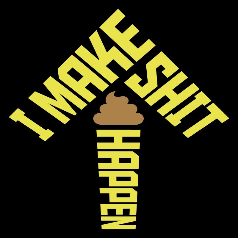 I make shit happen