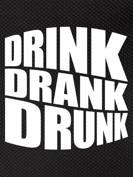 drink drank drunk quote
