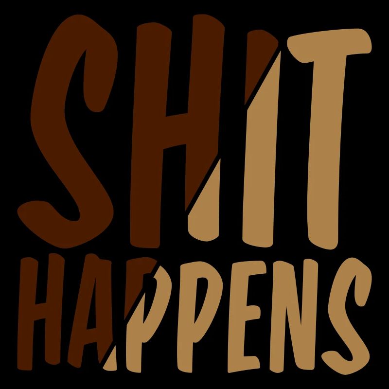 Shit happens bad luck