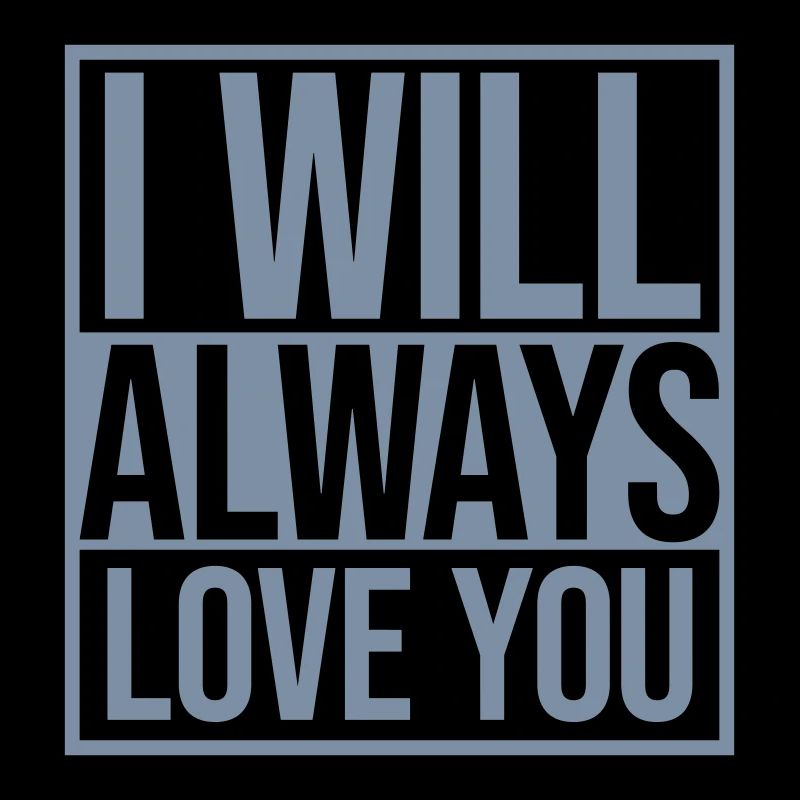 I will always love