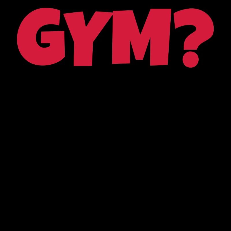 Gym? never heard of him