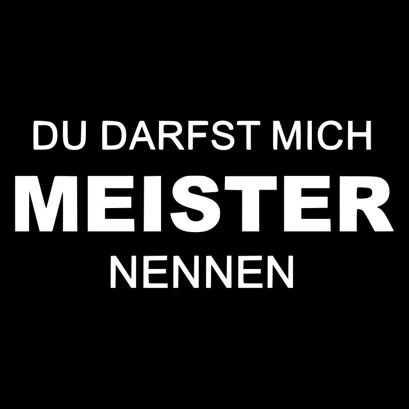 Du darfst mich Meister nennen