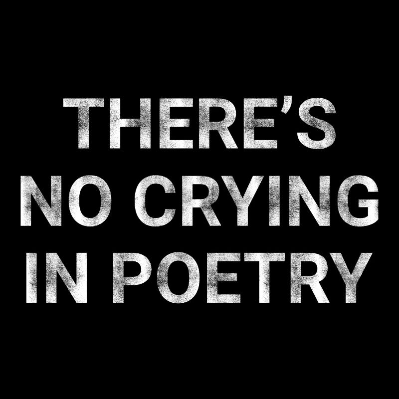 There s No Crying In Poetry