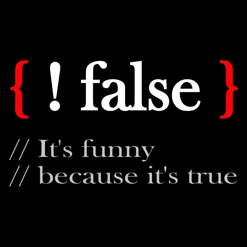 ! false It's funny because it's true