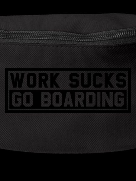 WORK SUCKS GO BOARDING
