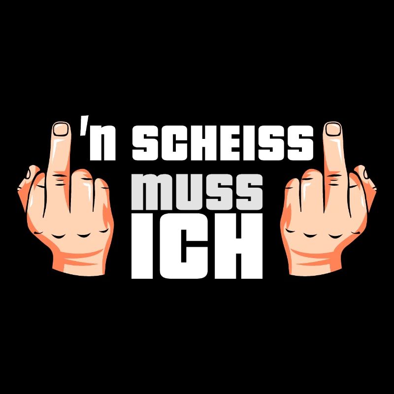 N Scheiss muss ich