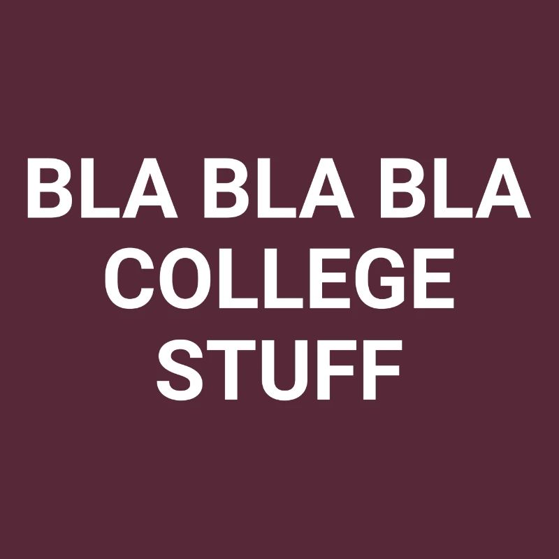 Bla Bla Bla College Stuff