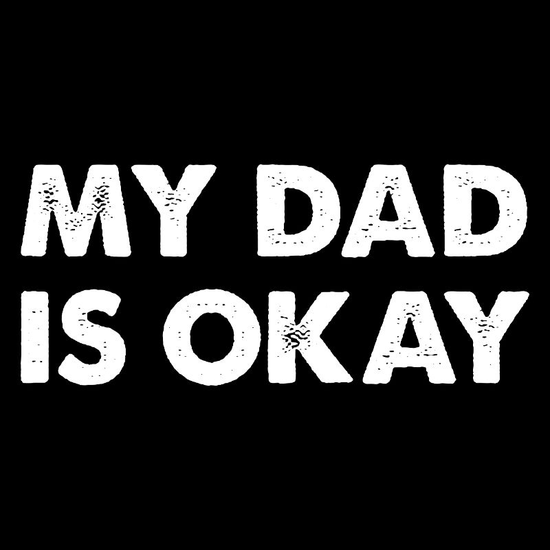 My Dad Is Okay