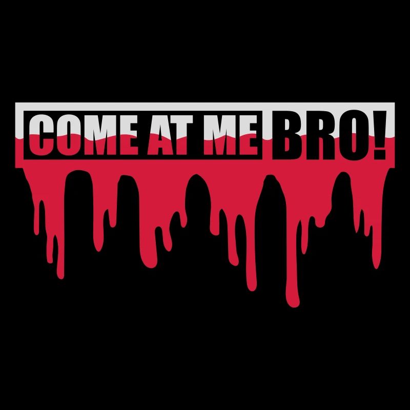 come at me bro