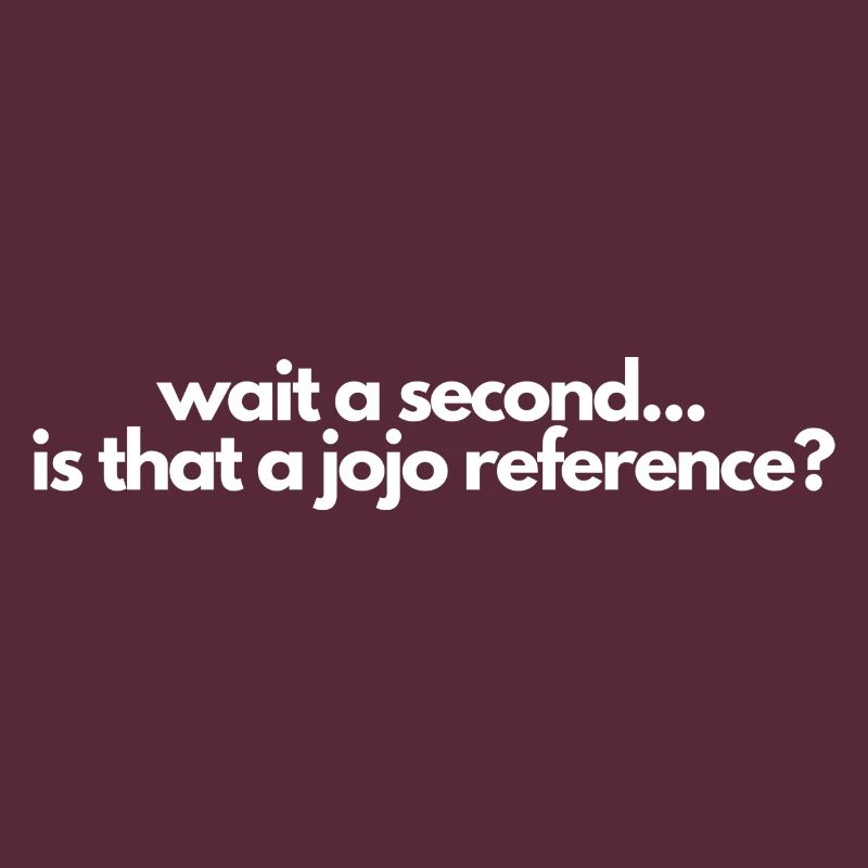 Wait a second is that a jojo reference? Manga