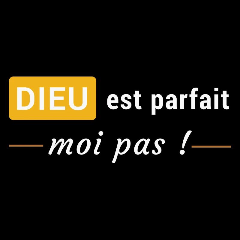 Dieu est parfait, moi pas !