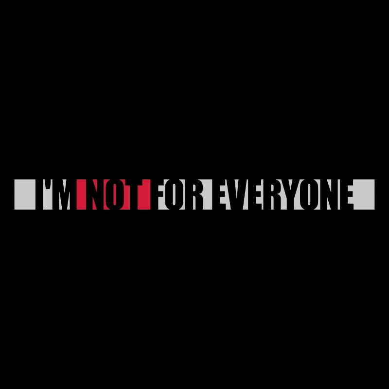 Im not for everyone