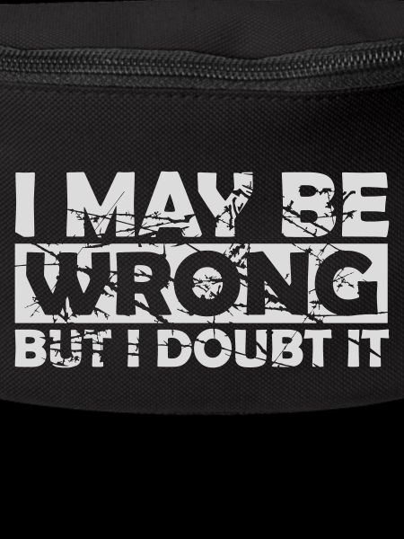 I may be wrong
