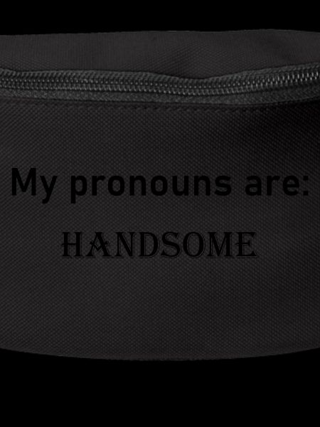 My pronouns are: HANDSOME