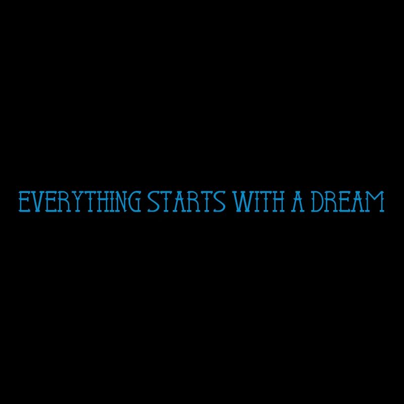 Everything starts with a dream