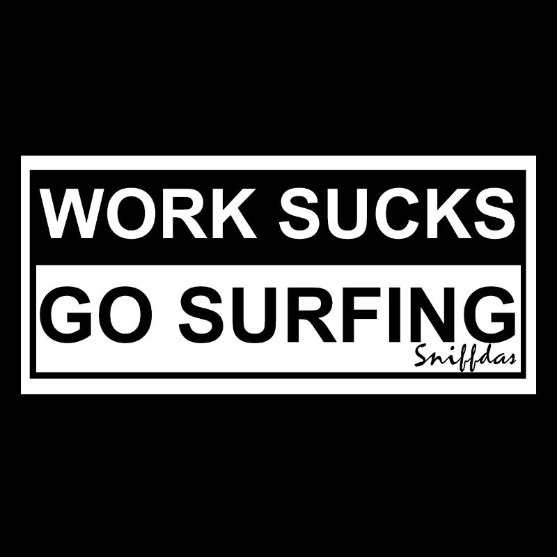 WORK SUCKS GO SURFING