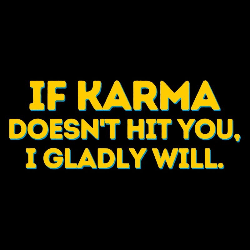 IF KARMA DOESNT HIT YOU