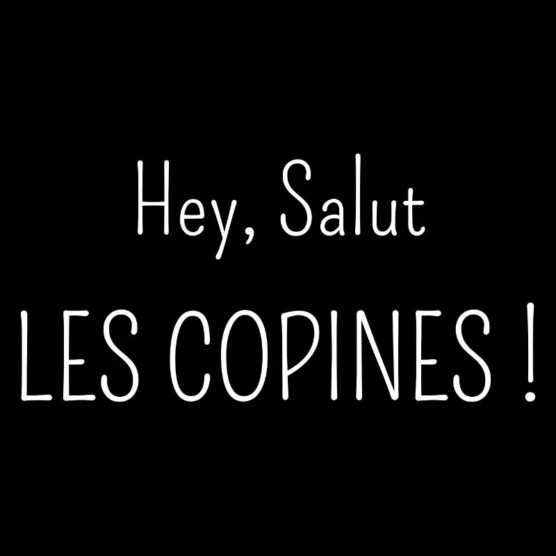 hey salut les copines