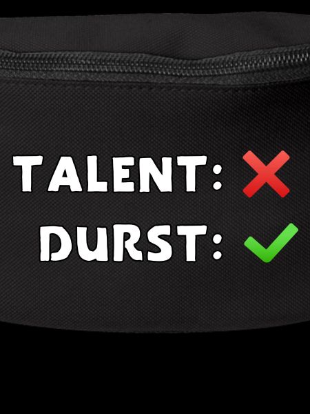 talent nein durst ja