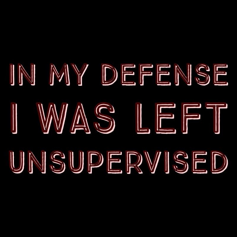 I Was Left Unsupervised