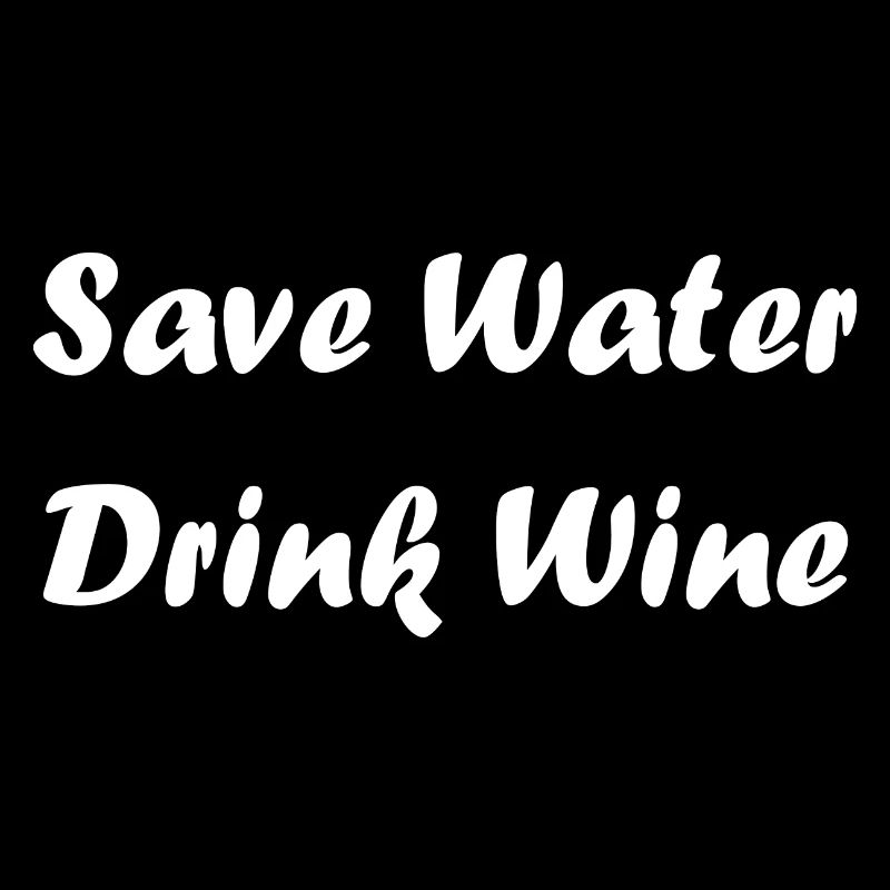 Save water drink wine