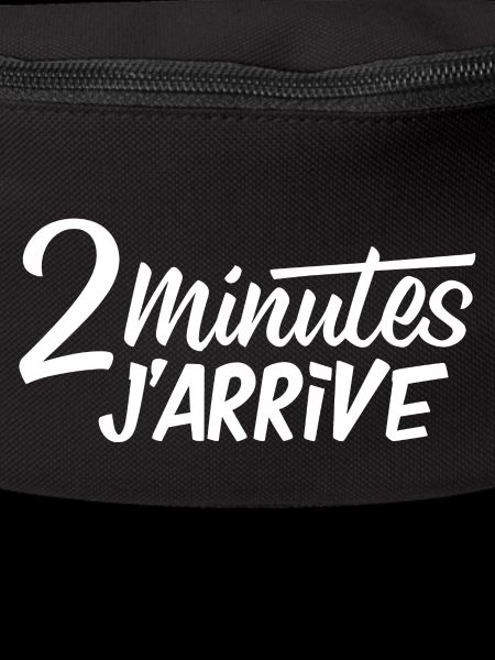 2 minutes j'arrive