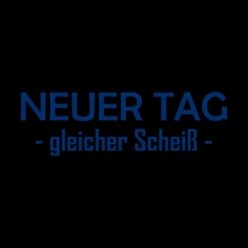 Neuer Tag - Gleicher Scheiss - Scheiß