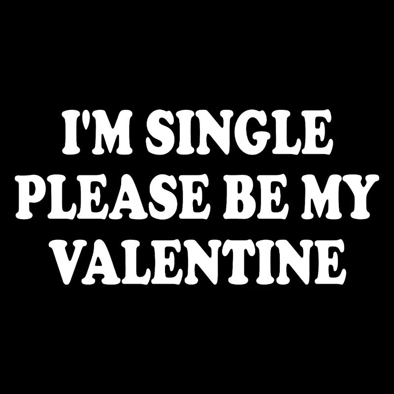 i'm single please be my valentine