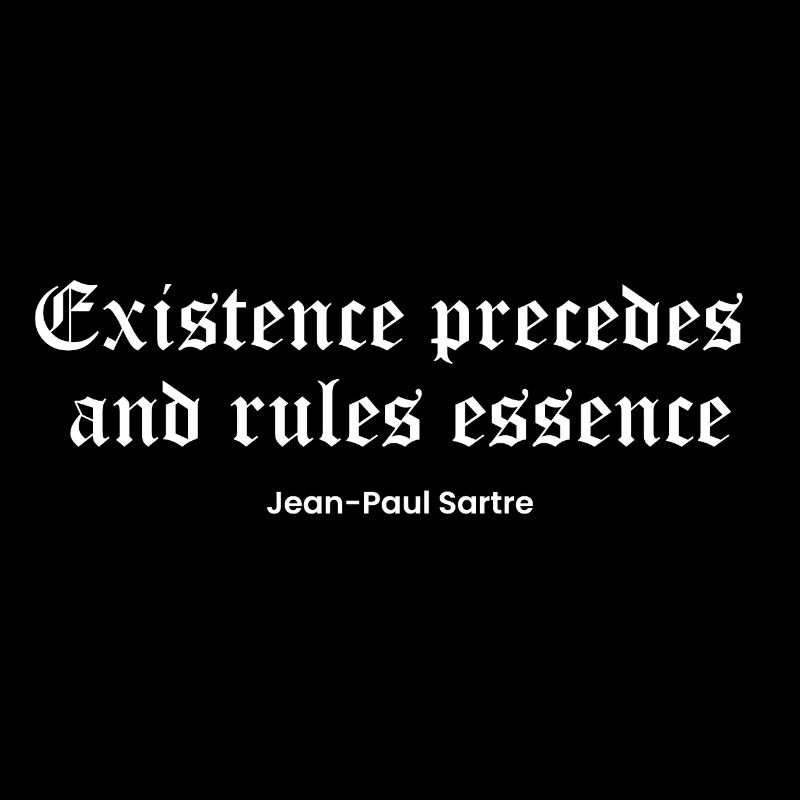 L’existence précède l’essence Citation de Sartre