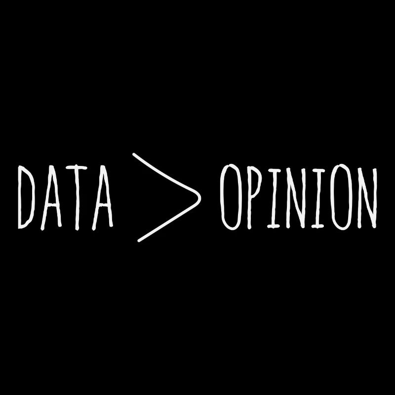 Data superior than your opinion