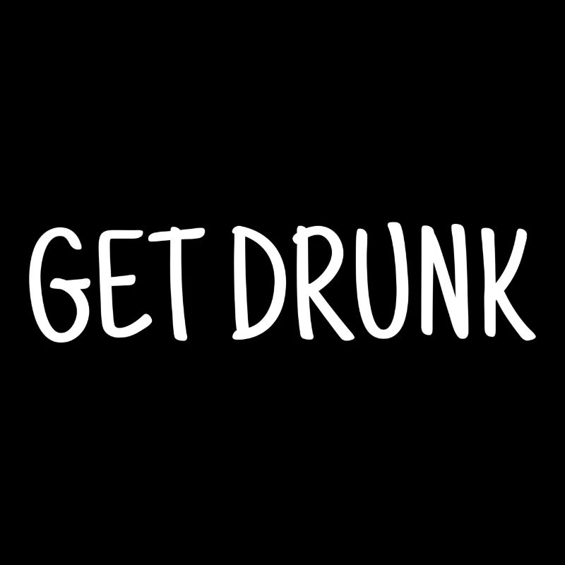 Get drunk