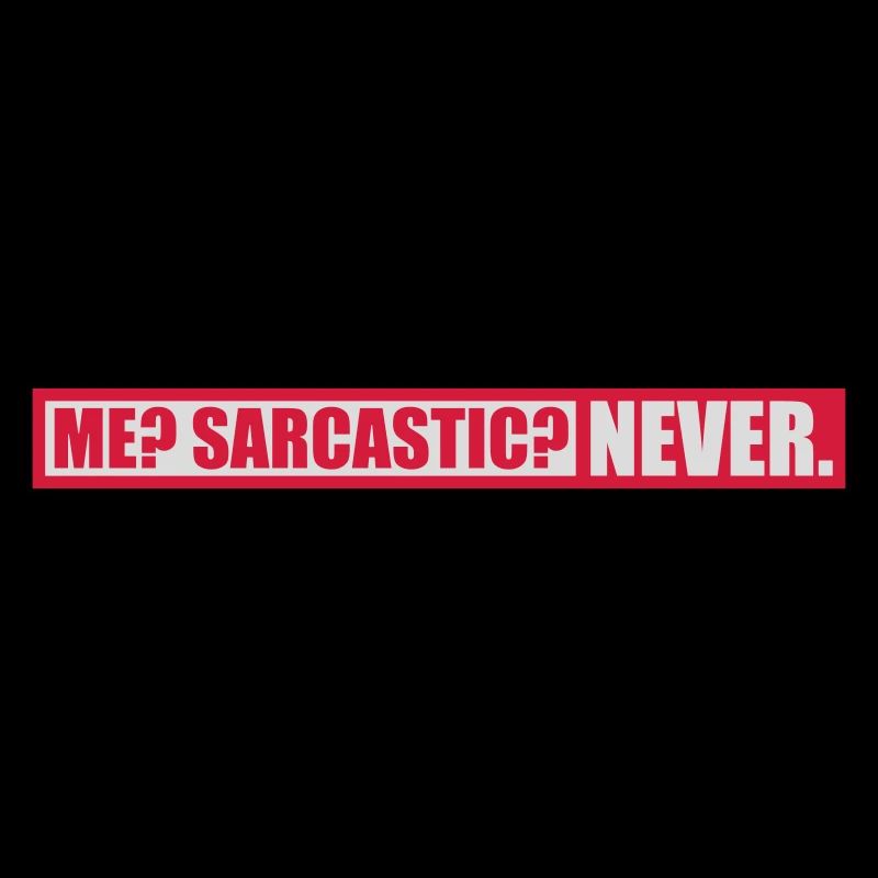 me sarcastic never Zitat
