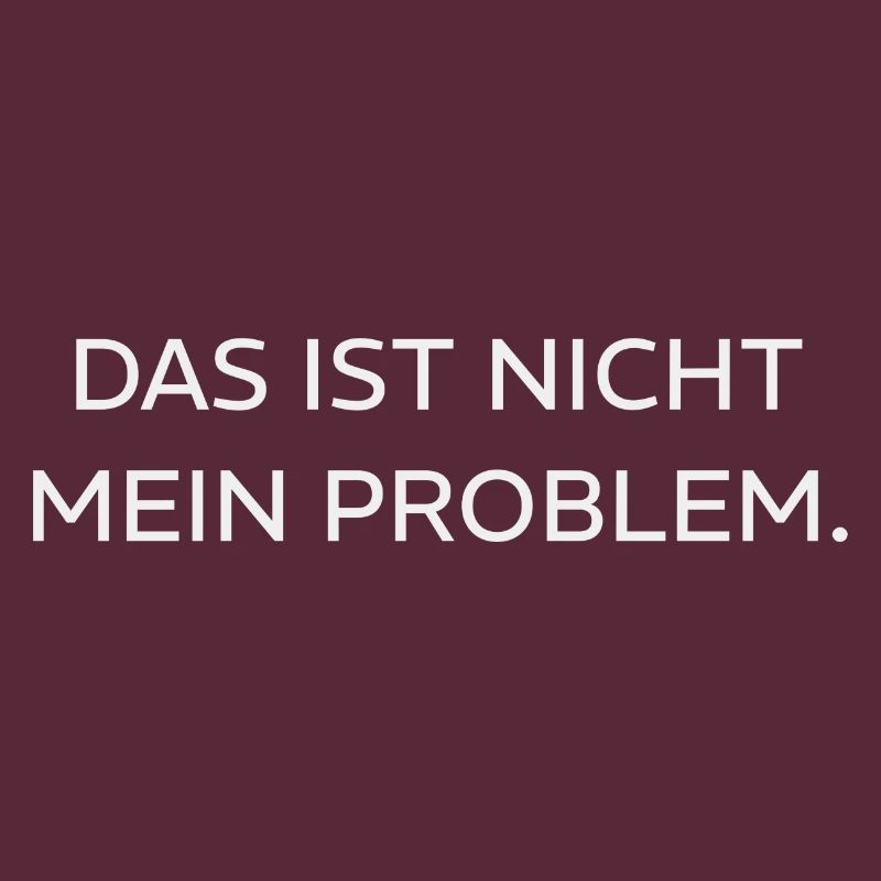 DAS IST NICHT MEIN PROBLEM