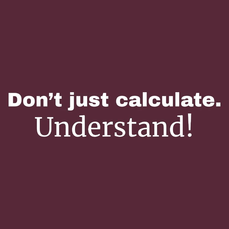 Ne vous contentez pas de calculer. Comprendre!